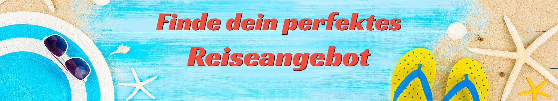 Finde dein perfektes Reiseangebot – günstige Pauschalreisen, Last-Minute-Angebote & Kombireisen entdecken